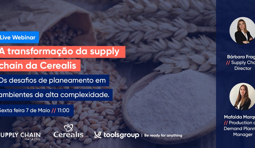 A transformação da supply chain da Cerealis em live webinar dia 7 de Maio